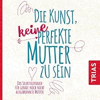 Die Kunst, keine perfekte Mutter zu sein Hörbuch