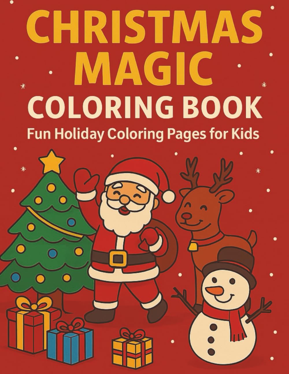 Christmas Magic Coloring Book: Fun Holiday Coloring Pages for Kids: Cute Christmas Scenes with Santa, Reindeer, Snowmen, and More for Boys and Girls