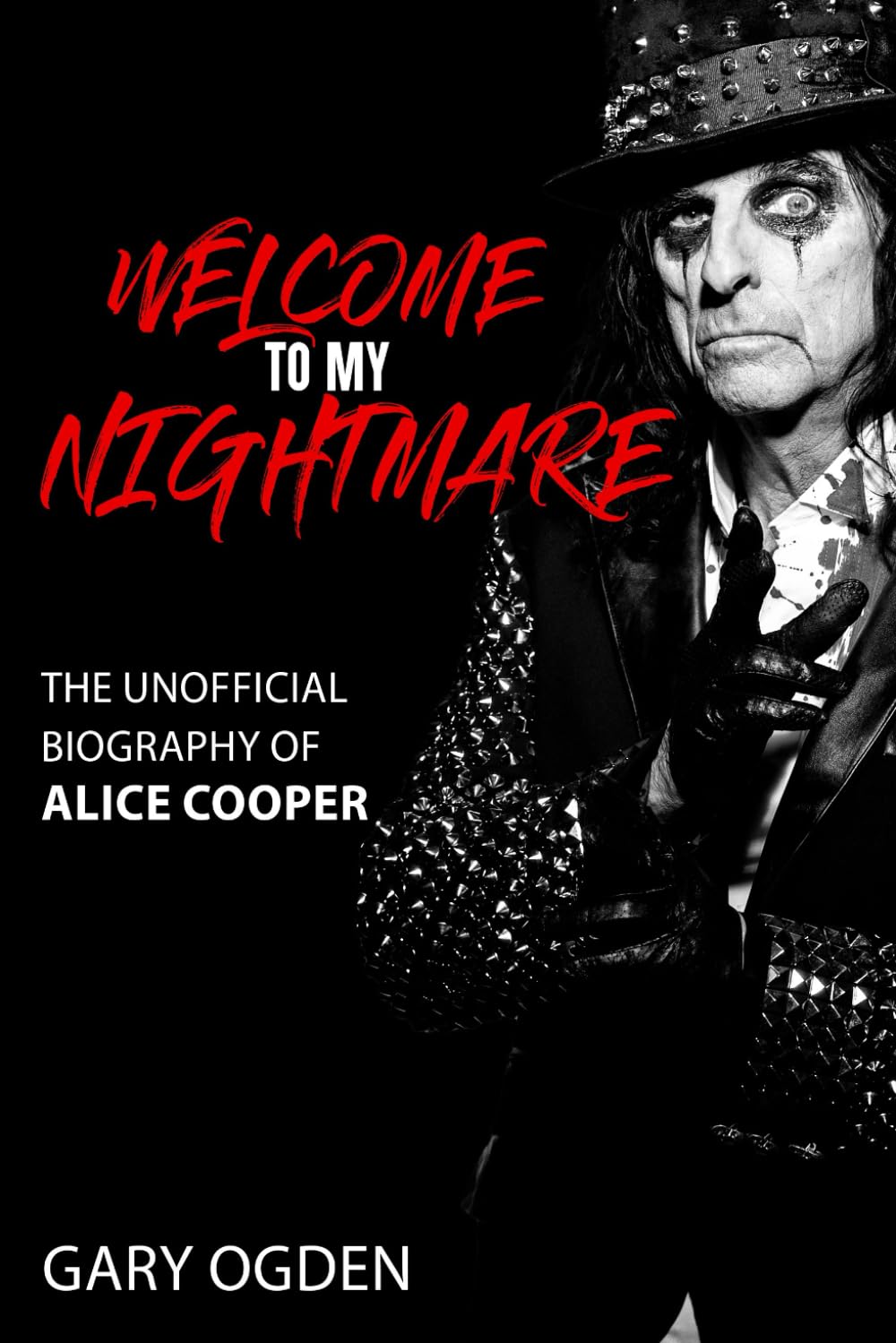 “Welcome to My Nightmare”: The Unofficial Biography of Alice Cooper: The Unofficial Biography of Alice Cooper