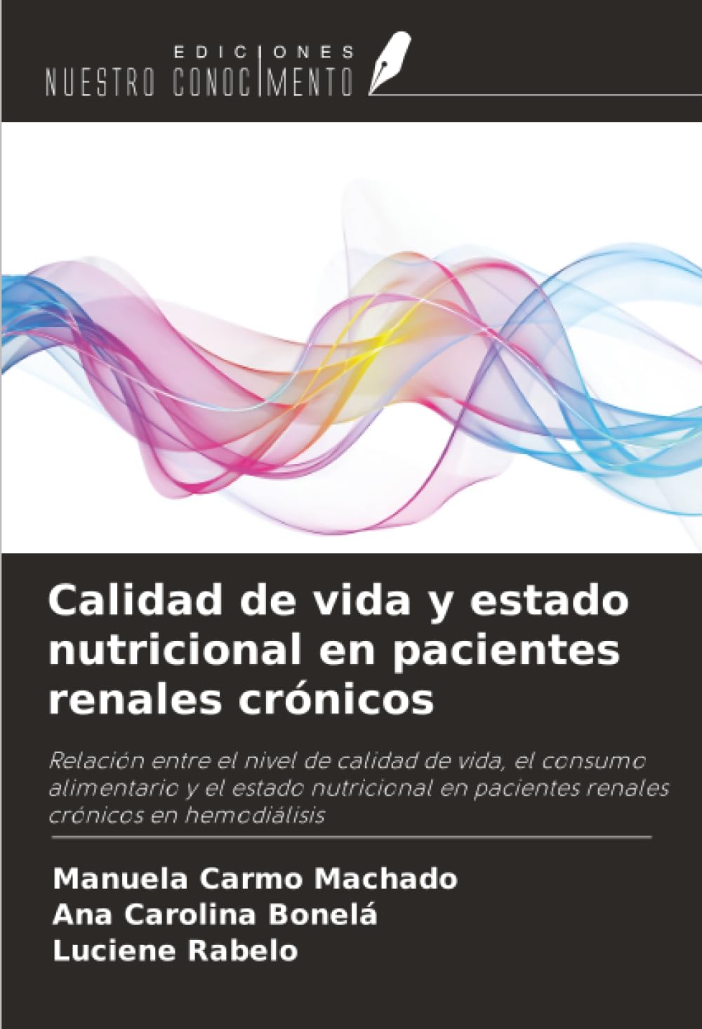 Calidad de vida y estado nutricional en pacientes renales crónicos: Relación entre el nivel de calidad de vida, el consumo alimentario y el estado ... en pacientes renales crónicos en hemodiálisis