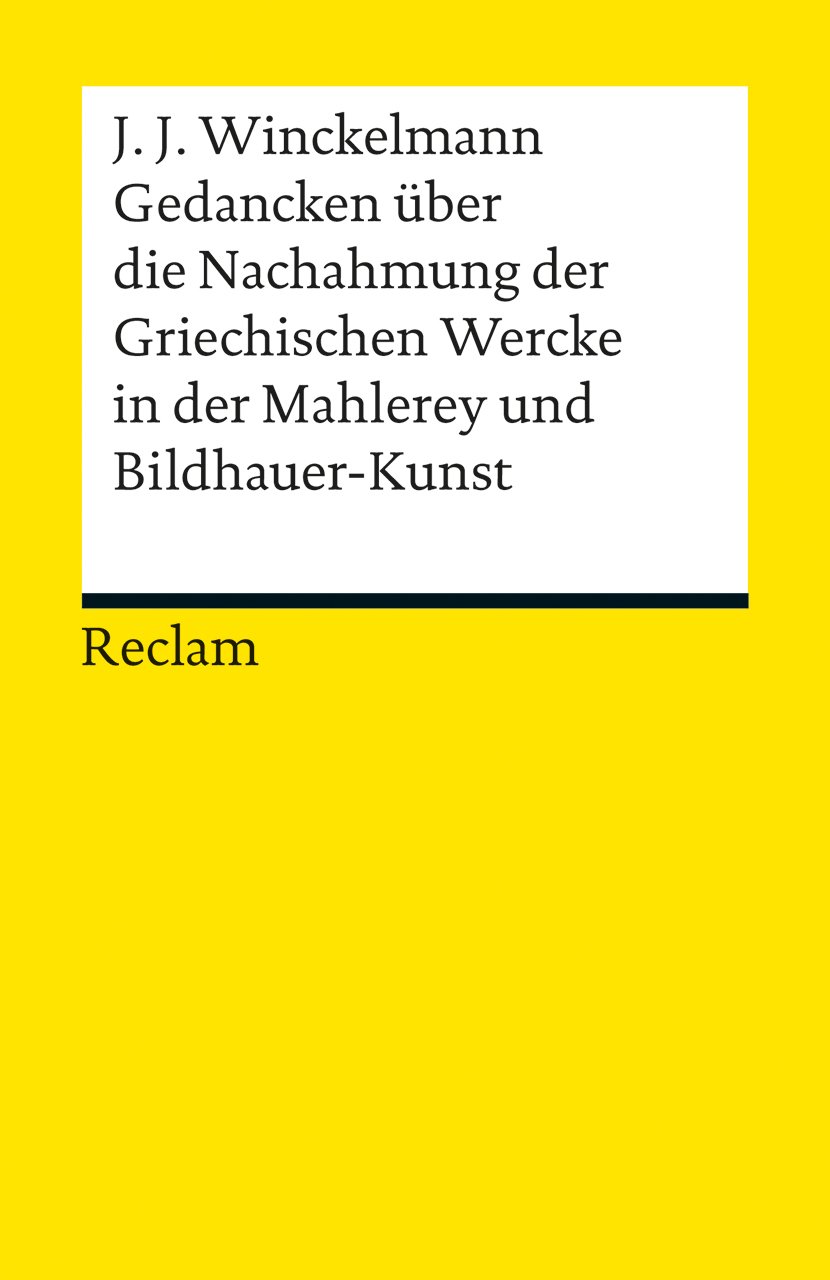 Gedancken über die Nachahmung der Griechischen Wercke in der Mahlerey und Bildhauer-Kunst. Sendschreiben. Erläuterung