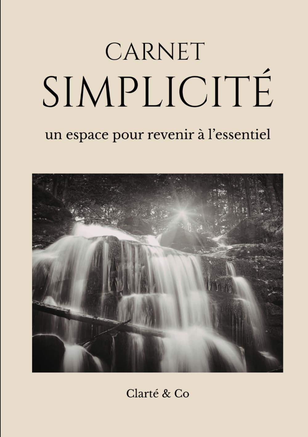 Carnet Simplicité: Un espace pour revenir à l’essentiel (Carnets Clarté & Co)