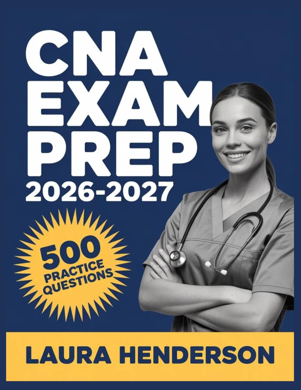 CNA Exam Prep 2026-2027: Essential Content Overview, Practice Question Set, Answer Keys, and Comprehensive Explanations