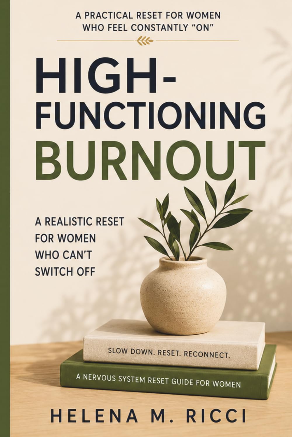 HIGH-FUNCTIONING BURNOUT: A Practical Reset for Women Who Feel Constantly "On"