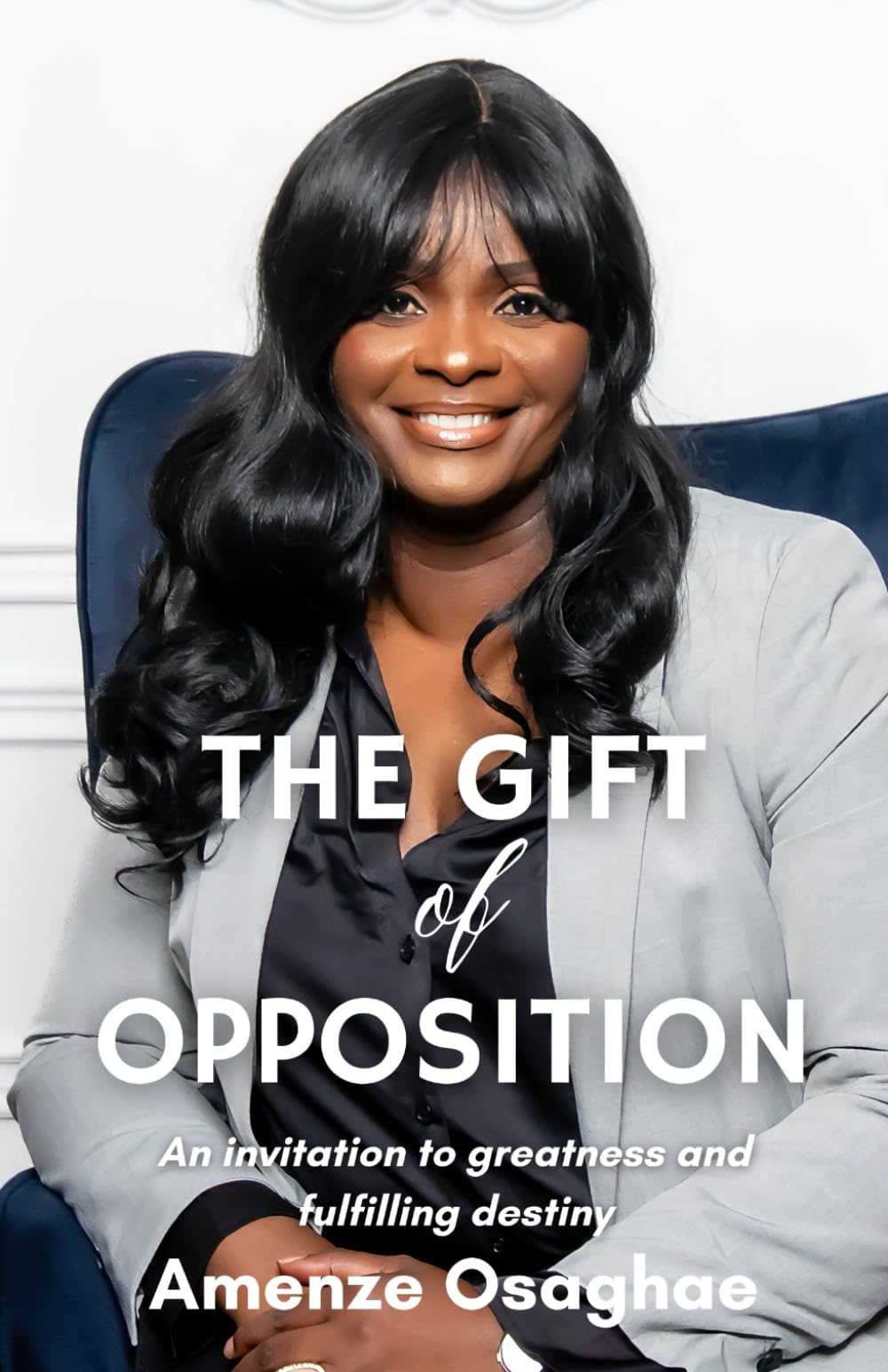 The Gift of Opposition: An Invitation to Greatness and Fulfilling Destiny
