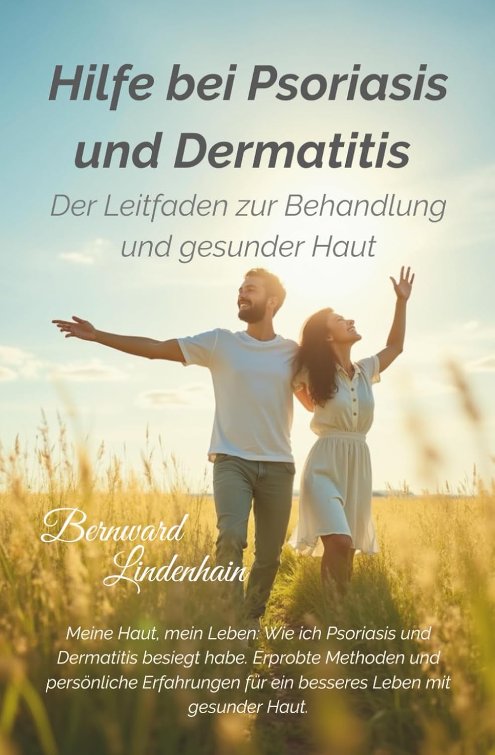 Hilfe bei Psoriasis und Dermatitis: Ein Leitfaden für gesunde Haut und mehr Lebensfreude. Erprobte Methoden und persönliche Erfahrungen für ein besseres Leben mit gesunder Haut (German Edition)