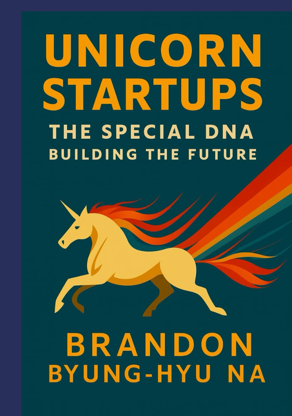 UNICORN STARTUPS: The Special DNA Building the Future (Startup Mastery)