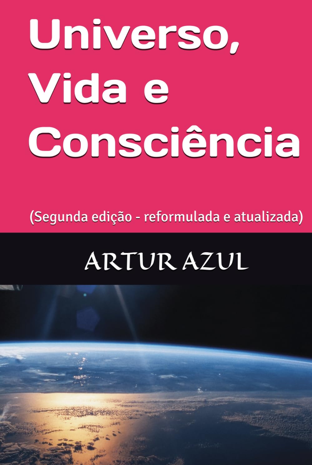 Universo, Vida e Consciência: (Segunda edição - reformulada e atualizada)