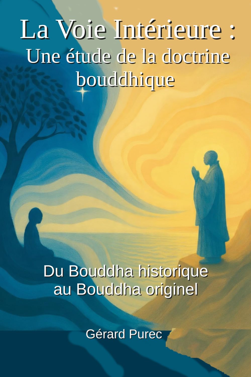 La voie intérieure : Une étude de la doctrine bouddhique: Du Bouddha historique au Bouddha originel