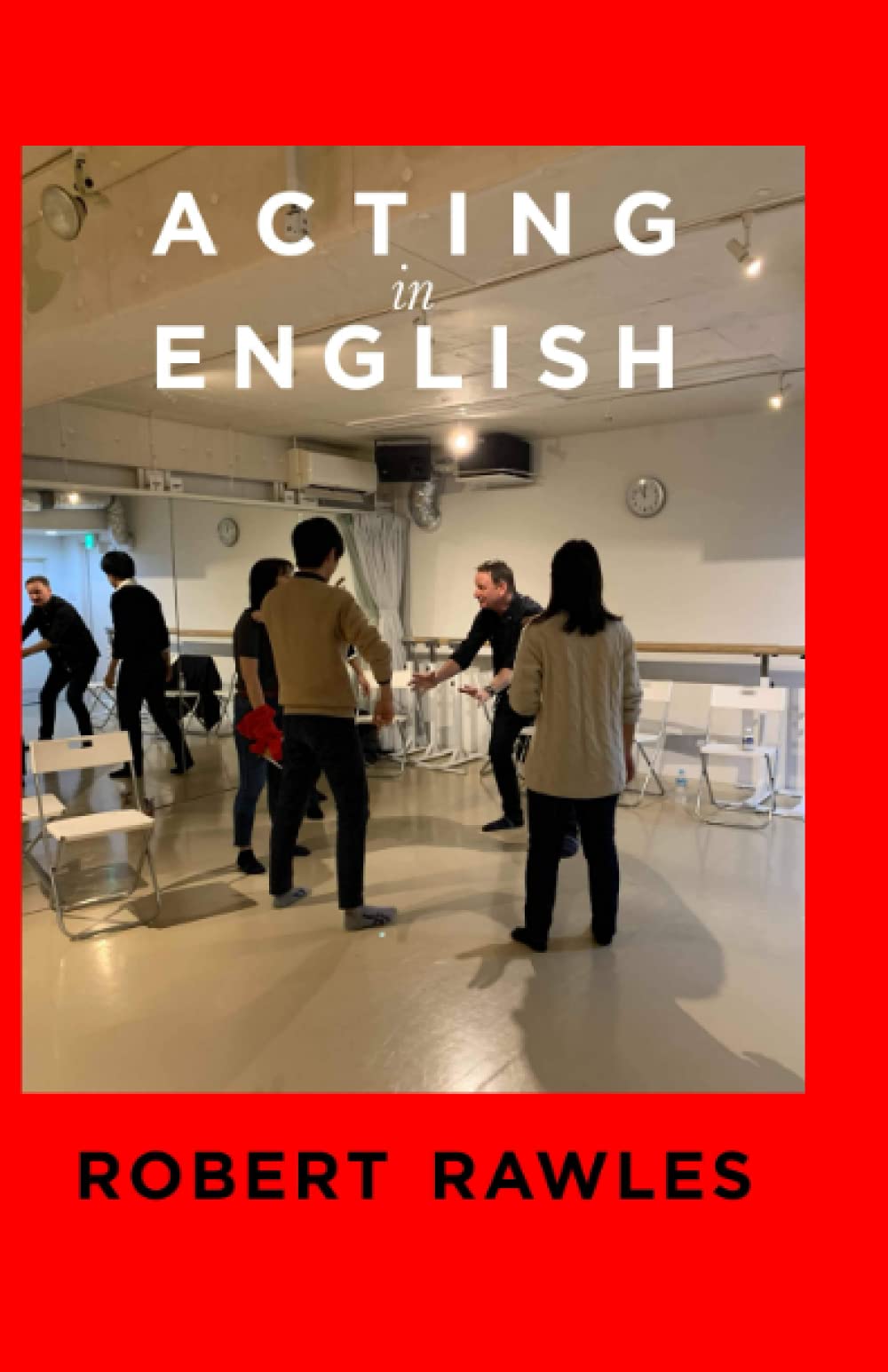 ACTING IN ENGLISH: PRACTICE ENGLISH THROUGH DRAMA