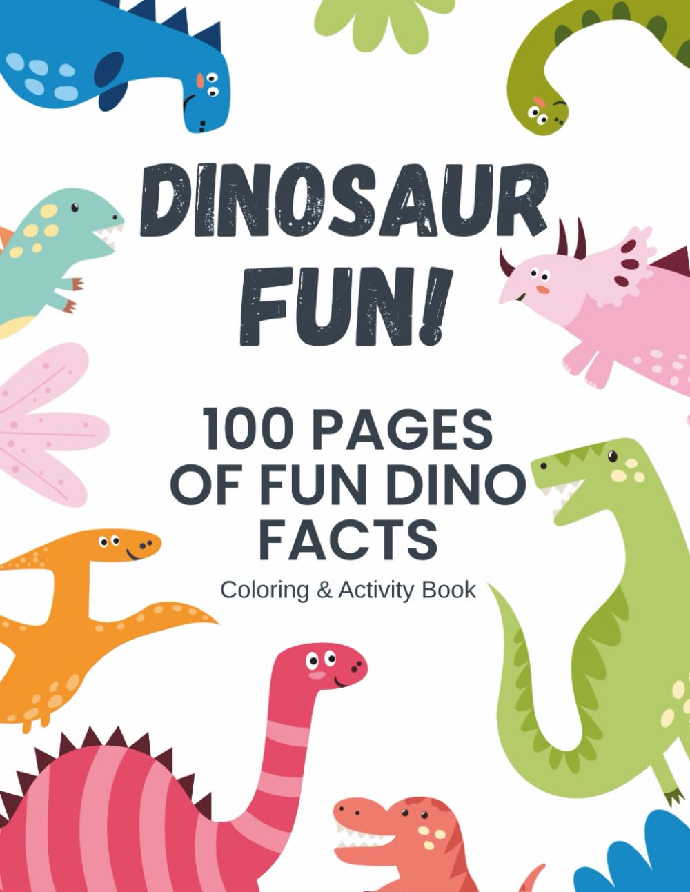Dinosaur Fun!: 100 Dino Facts: Coloring Book (100 Facts Coloring and Activity Books)