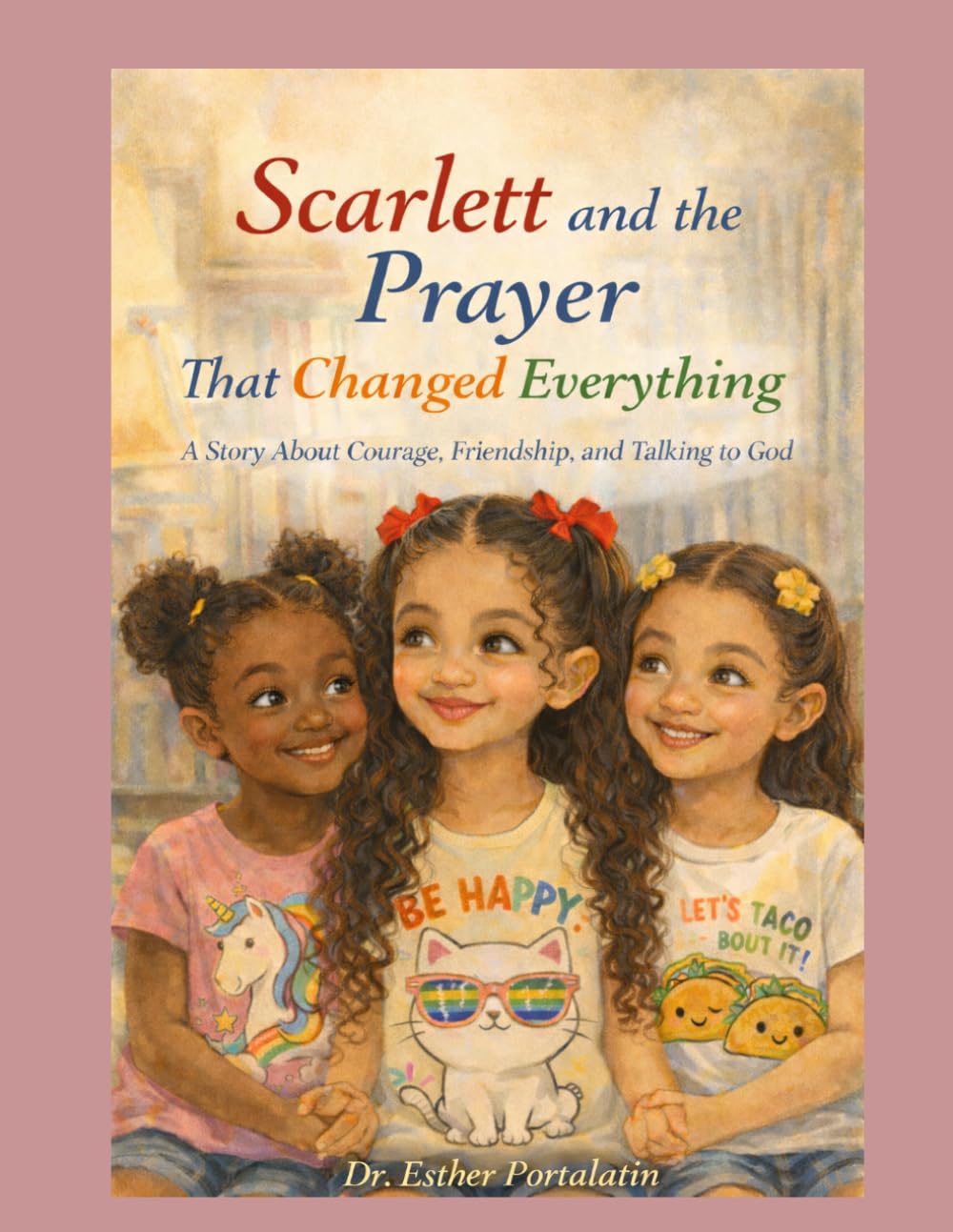Scarlett and the Prayer That Changed Everything: A Story About Courage, Friendship, and Talking to God