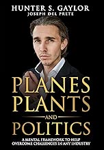 Planes Plants and Politics: A Mental Framework To Help Overcome Challenges in Any Industry