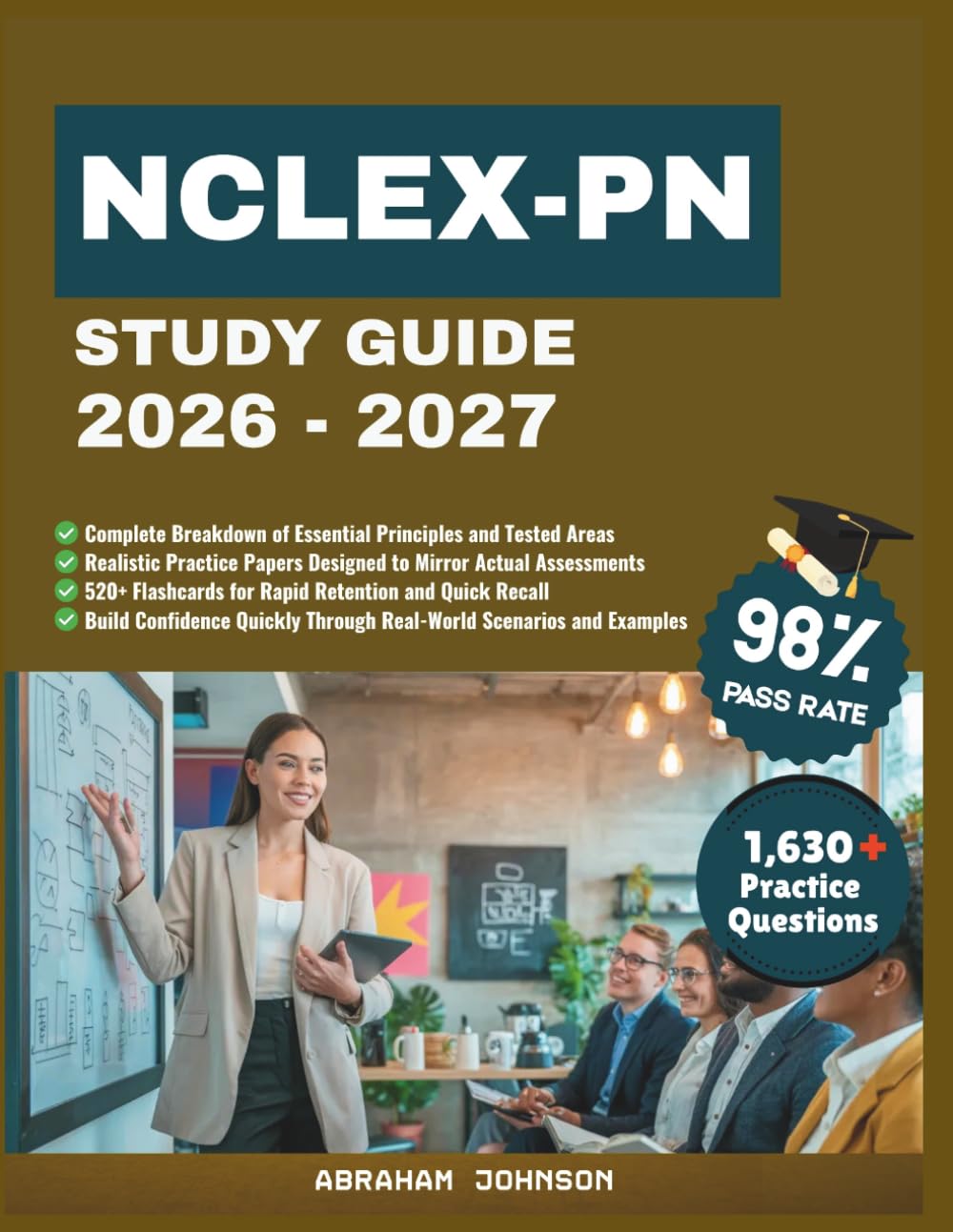 NCLEX-PN Study Guide 2026-2027: A Comprehensive Learning Companion Covering Nursing Fundamentals, Patient Care Techniques, Clinical Judgment, and Effective Exam Preparation