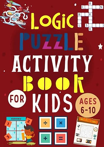 Logic Puzzles Activity Books for Kids Ages 6-10 Brain Games for 6 To 10 Years Old. Includes Math, Word Search, Mazes, Crossword, Sudoku.
