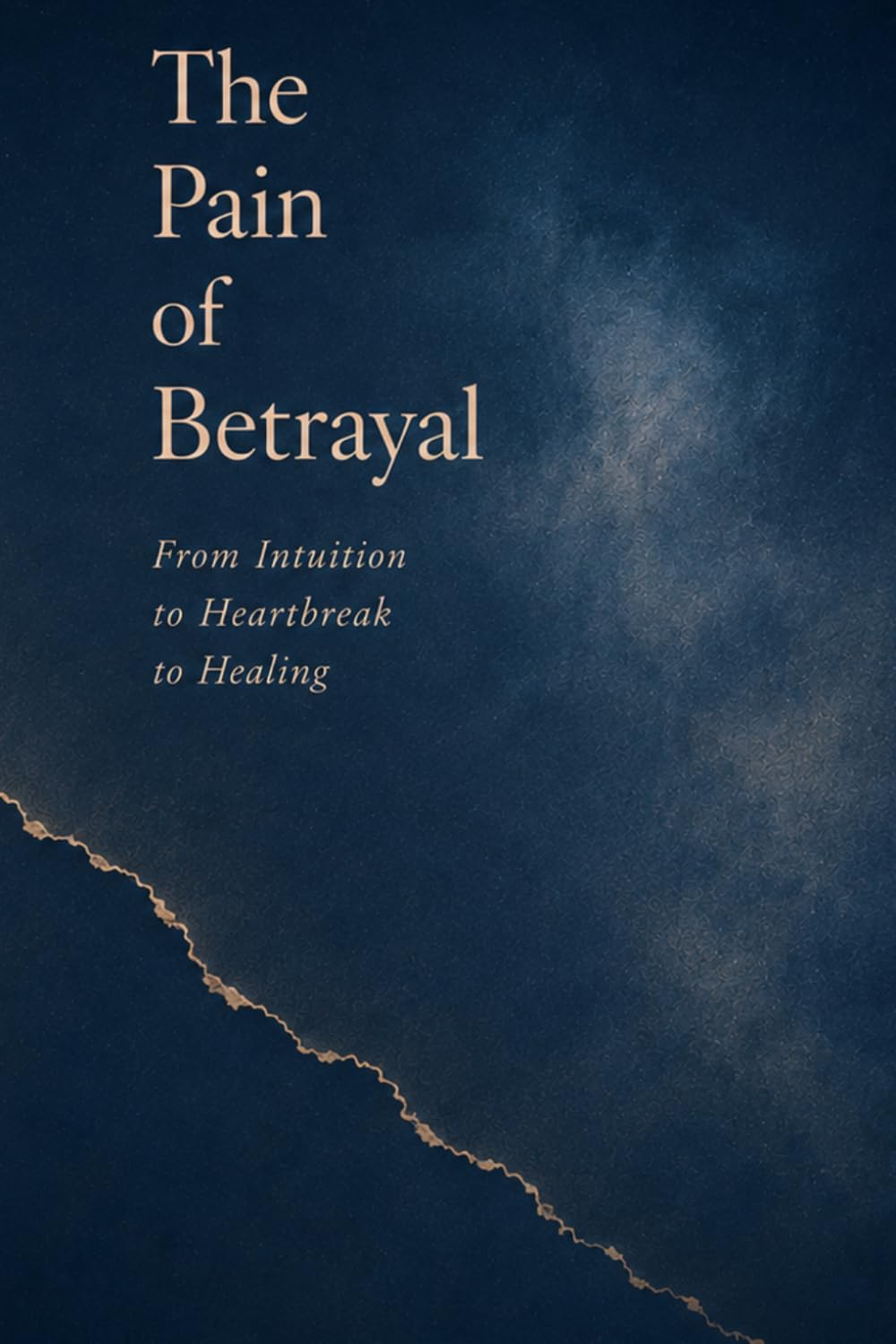 The Pain of Betrayal: from intuition. to heartbreak. to healing.