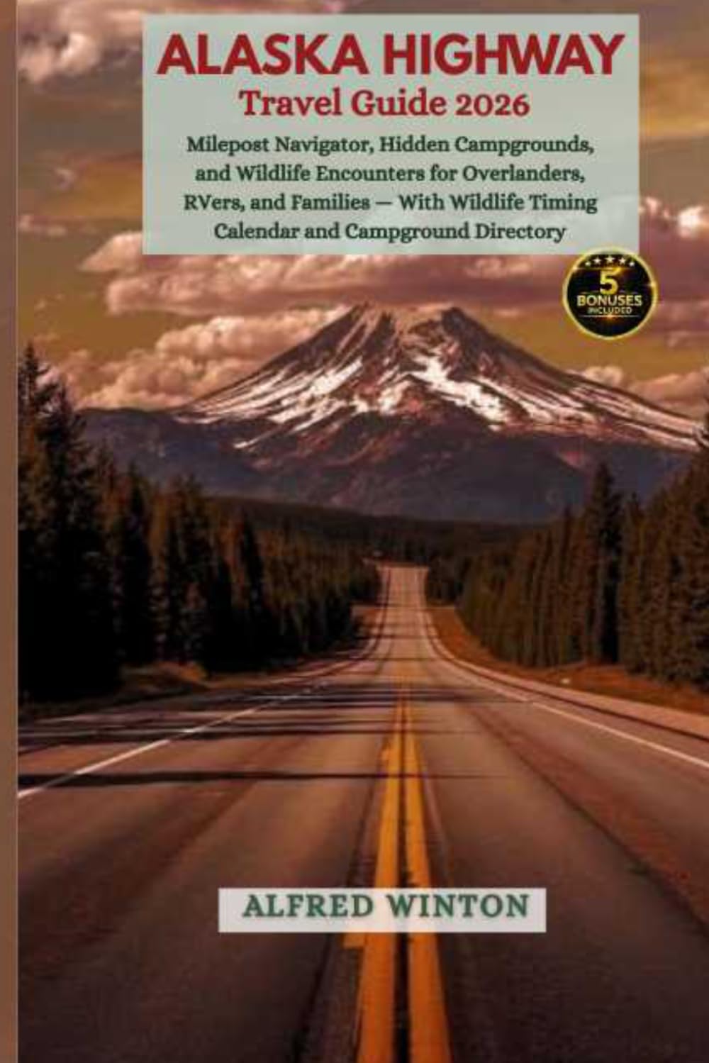 Alaska Highway Travel Guide 2026: Milepost Navigator, Hidden Campgrounds, and Wildlife Encounters for Overlanders, RVers, and Families – With Wildlife Timing Calendar and Campground Directory