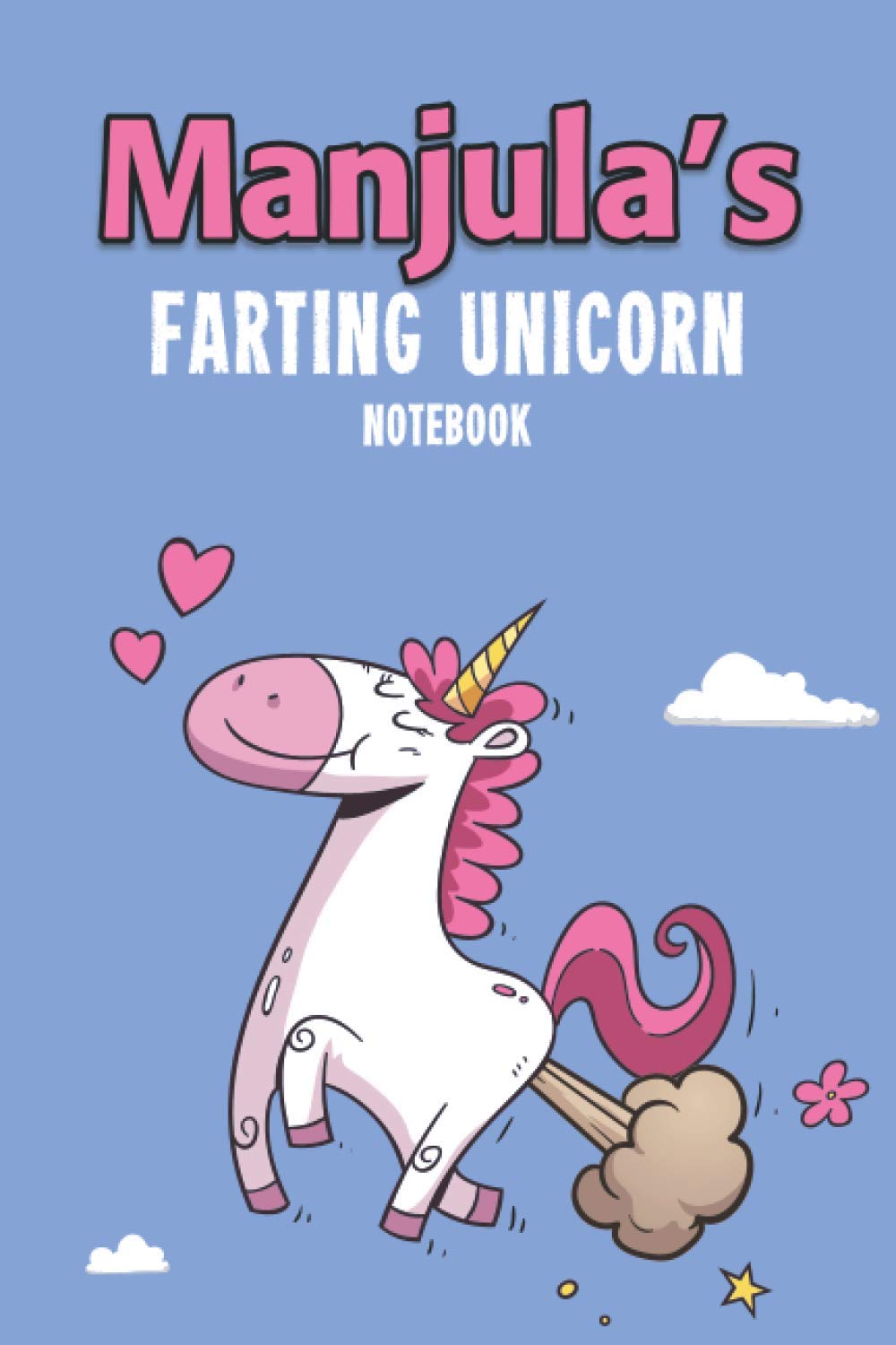 Manjula's Farting Unicorn Notebook: Funny & Unique Personalised Journal Gift - Perfect For Girls & Women For Home, School College Or Work.