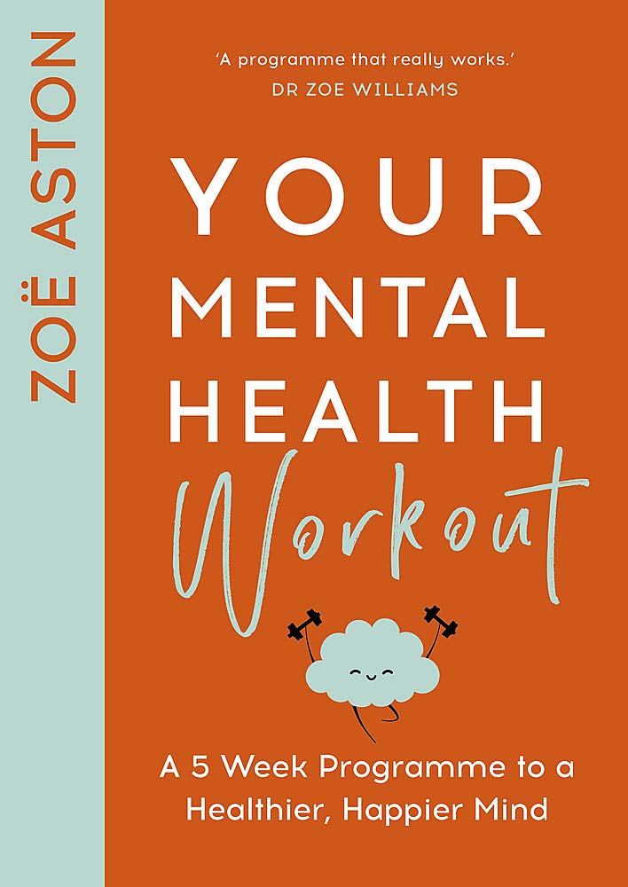 Your Mental Health Workout: A Five Week Programme for a Happier, Healthier Mind
