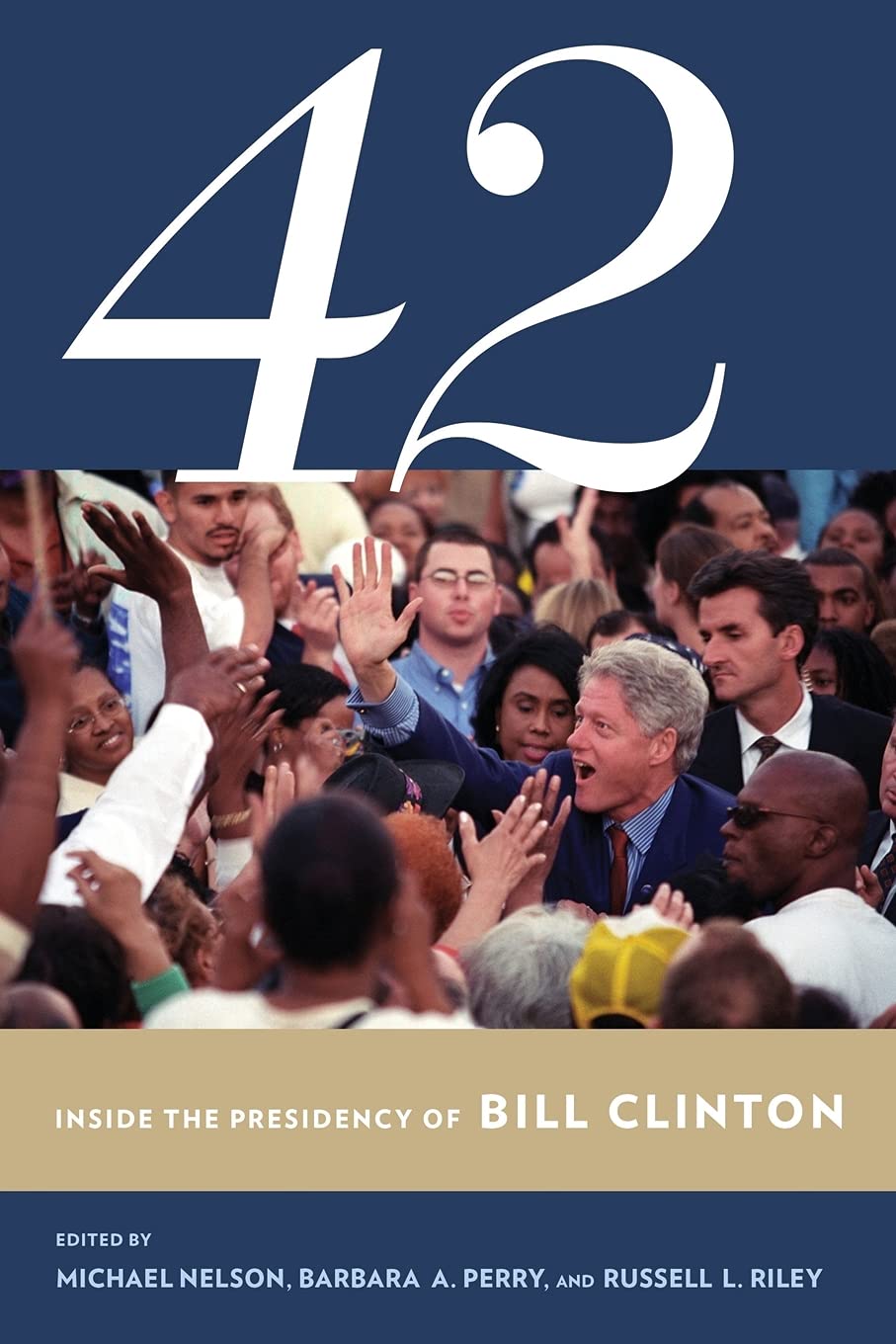 42: Inside the Presidency of Bill Clinton (Miller Center of Public Affairs Books)
