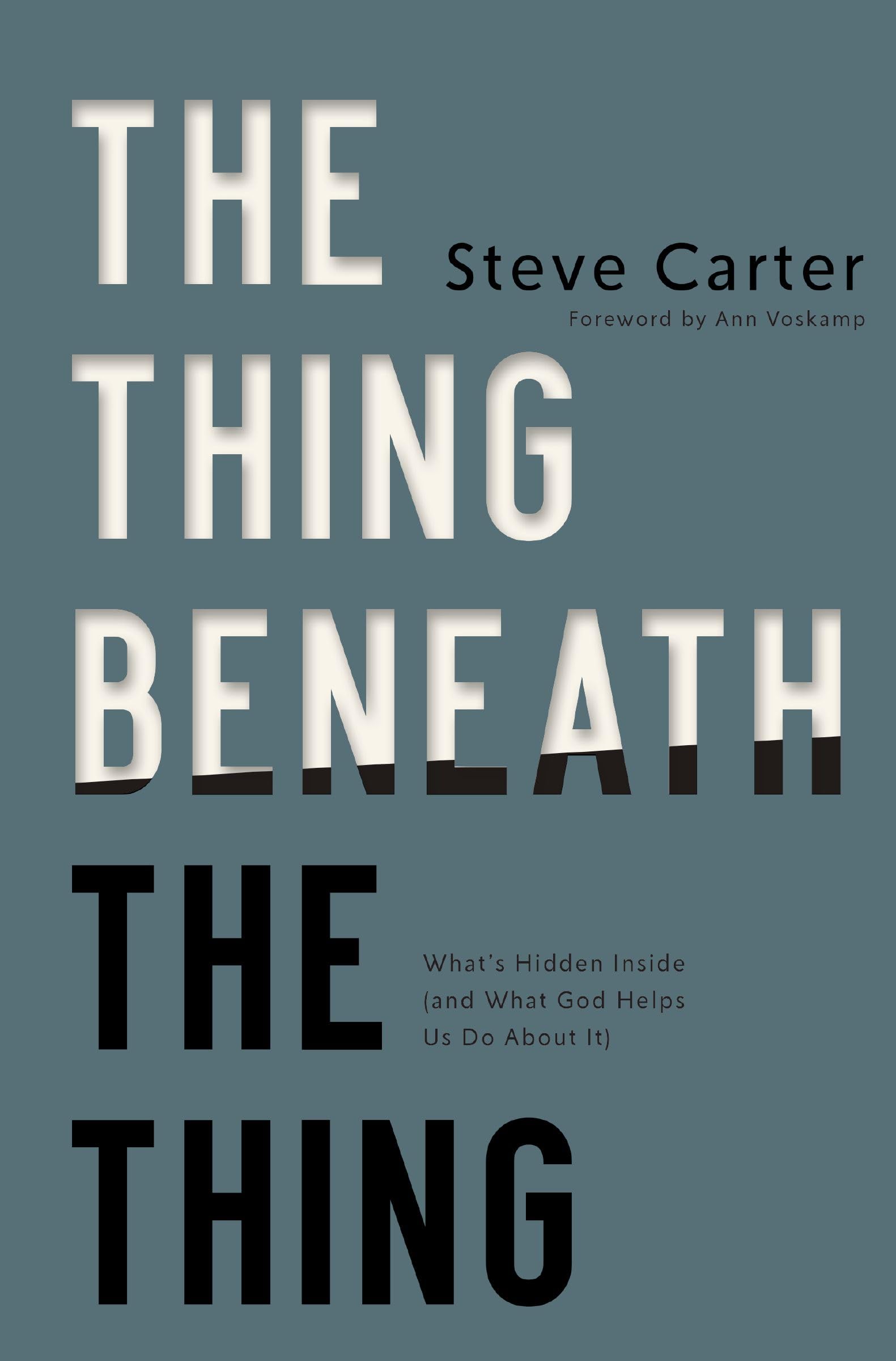 The Thing Beneath the Thing: What's Hidden Inside (and What God Helps Us Do About It)