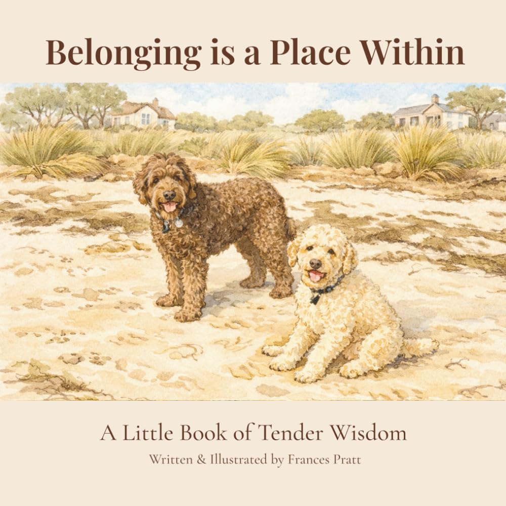 Belonging Is a Place Within: A Little Book of Tender Wisdom (The Tender Wisdom Illustrated Series)