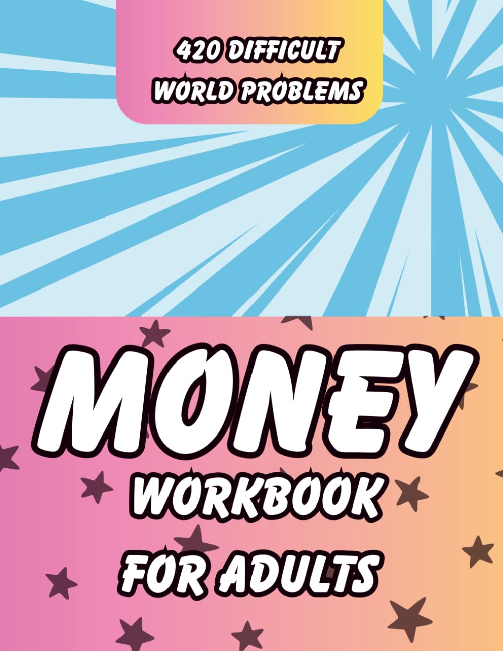 Money Workbook For Adults: Practical Financial Numeracy: Mastering Everyday Math with 420 Difficult Real-World Problems on Counting Money, Shopping, Wages, Budgeting & Savings