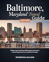 Baltimore, Maryland Travel Guide 2025–2026: Explore Top Attractions, Hidden Gems, Local Eats & Cultural Experiences for Every Kind of Traveler