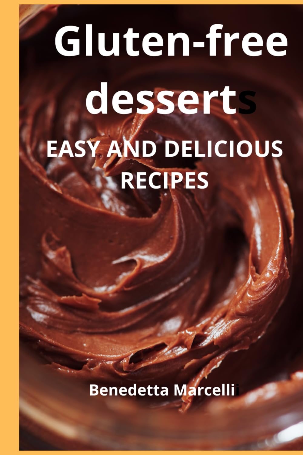 GLUTEN-FREE DESSERTS: EASY AND DELICIOUS RECIPES