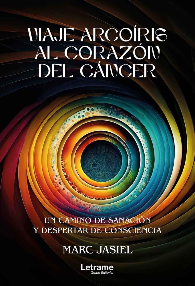 Viaje arcoíris al corazón del cáncer: Un camino de sanación y despertar de consciencia: 01 (Desarrollo Personal)