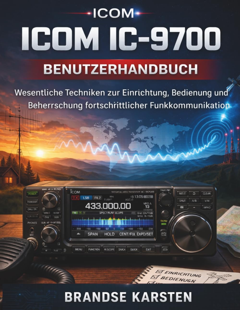 ICOM IC-9700 BENUTZERHANDBUCH: Wesentliche Techniken zur Einrichtung, Bedienung und Beherrschung fortschrittlicher Funkkommunikation