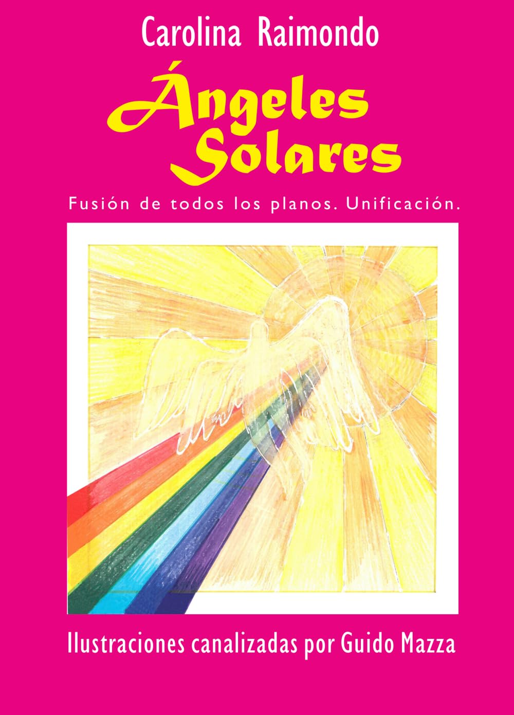 ÁNGELES SOLARES: FUSIÓN DE TODOS LOS PLANOS. UNIFICACIÓN. (COLECCIÓN NUEVA HUMANIDAD)