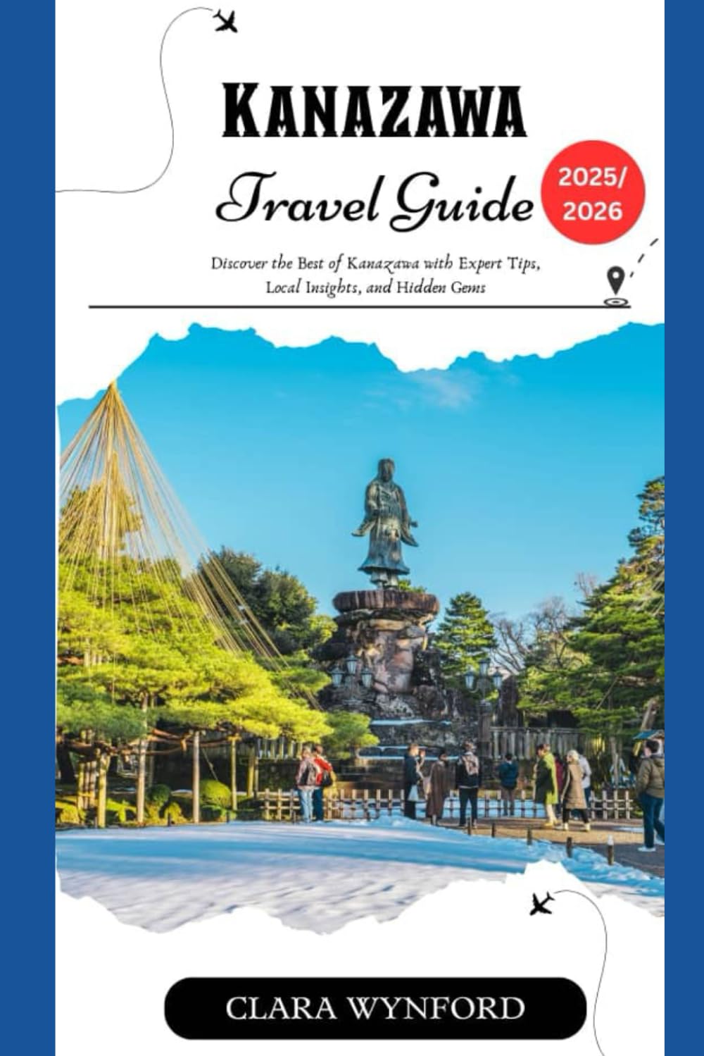 Kanazawa Travel Guide 2025-2026: Discover the Best of Kanazawa with Expert Tips, Local Insights, and Hidden Gems