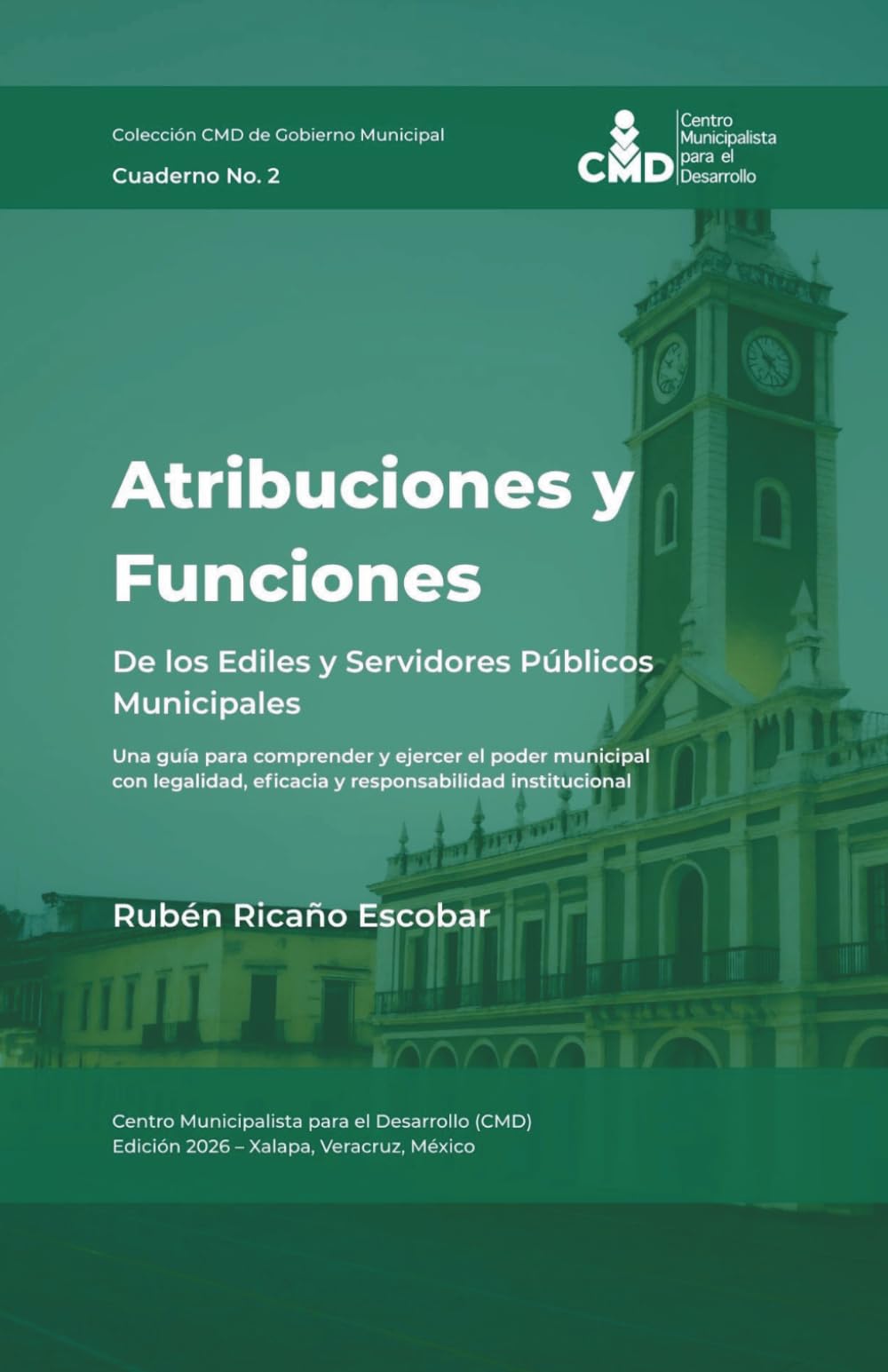 Atribuciones y Funciones de los Ediles y Servidores Públicos Municipales: Una guía para comprender y ejercer el poder municipal con legalidad, ... (Colección CMD de Gobierno Municipal)