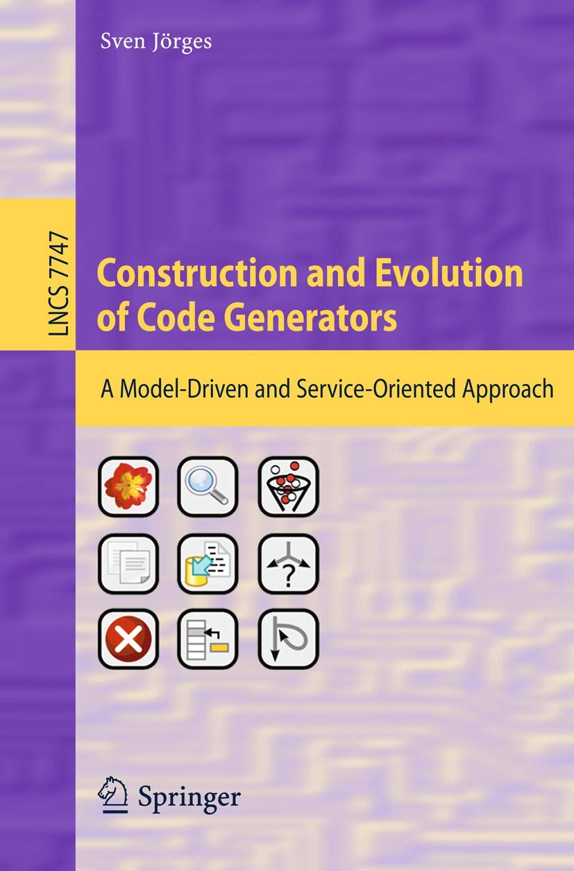 Buy Construction and Evolution of Code Generators: A Model-driven and Service-oriented Approach: 7747 (Programming and Software Engineering) โ BookShops.in