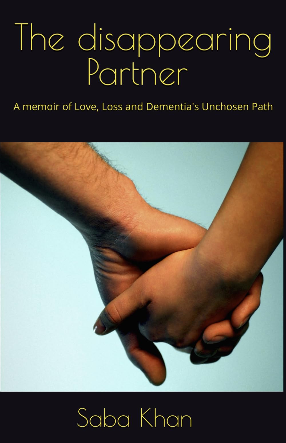 The Disappearing Partner: A memoir of Love, Loss and Dementia's Unchosen Path