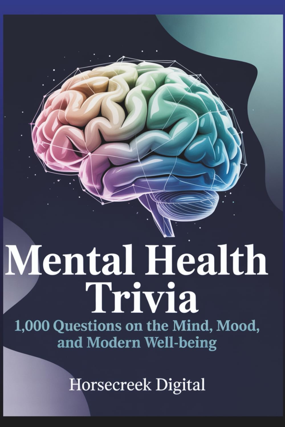 Mental Health Trivia: 1,000 Questions on the Mind, Mood, and Modern Well-Being (The Awareness & Inclusion Trivia Vault Series)
