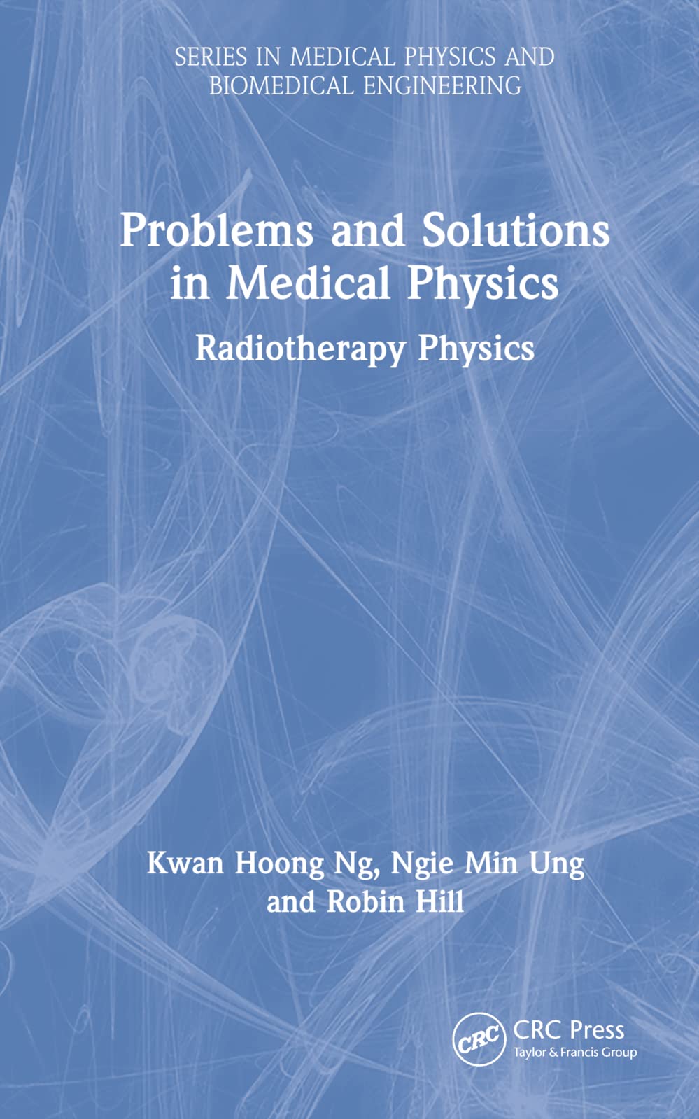 Problems and Solutions in Medical Physics: Radiotherapy Physics (Series in Medical Physics and Biomedical Engineering)