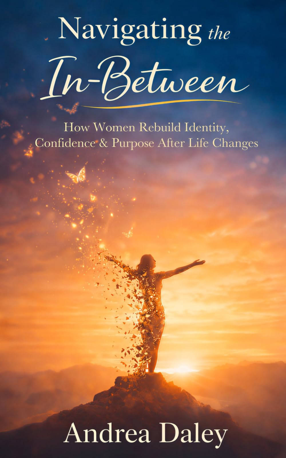 Navigating the In-Between: A Woman's Journey to Clarity, Confidence & Courage