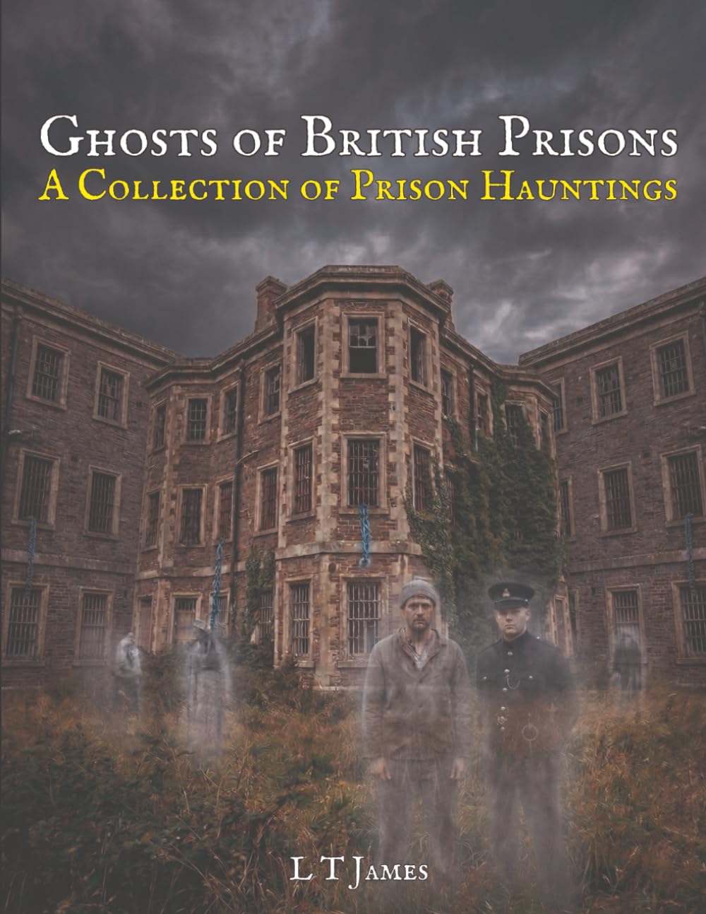 Ghosts of British Prisons: A Collection of British Hauntings: 4 (Haunted Historic Buildings and Institutions: British Colleges, Prisons, Stately Homes and Asylums)
