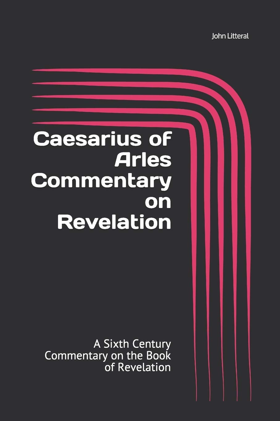 Caesarius of Arles Commentary on Revelation: A Sixth Century Commentary on the Book of Revelation