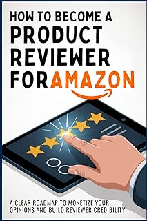 HOW TO BECOME A PRODUCT REVIEWER FOR AMAZON: A Clear Roadmap to Monetize Your Opinions and Build Reviewer Credibility