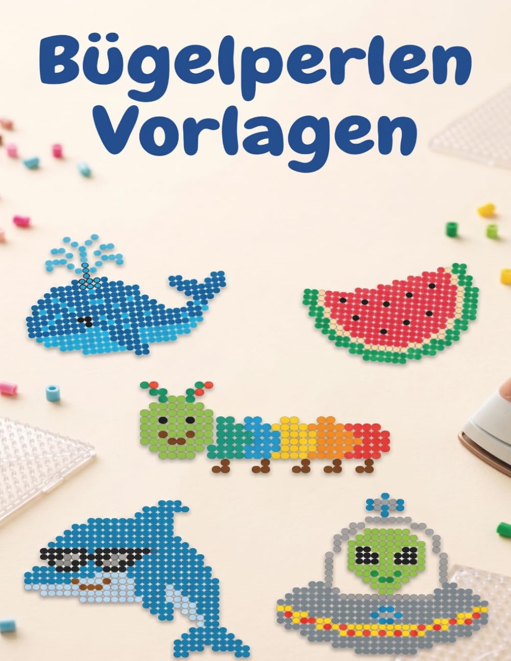Bügelperlen Vorlagen: 100 bunte Motive und kreative Bastelideen für Kinder
