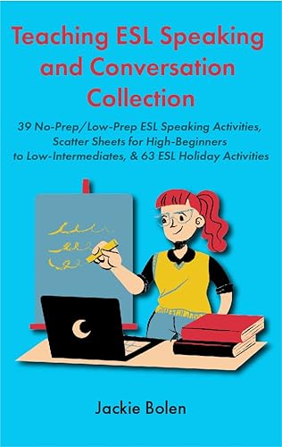Teaching ESL Speaking and Conversation Collection : No-Prep/Low-Prep ESL Speaking Activities, Scatter Sheets for High-Beginners to Low-Intermediates, &amp; ... Activities (Teaching ESL/EFL Collections)