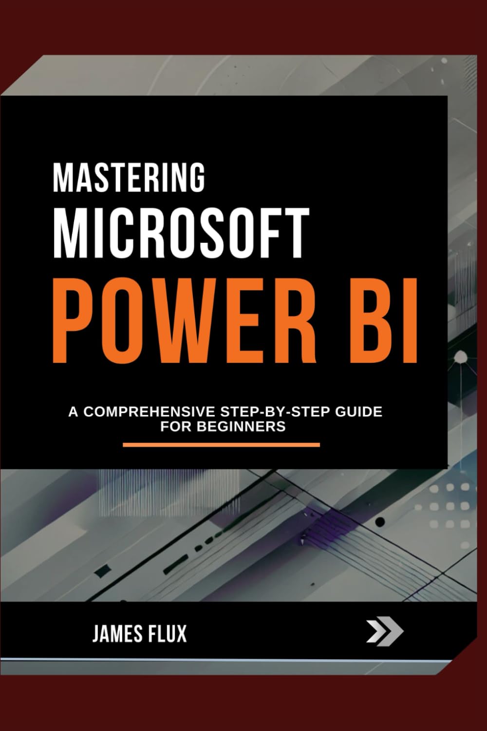 Mastering Microsoft Power Bi: A Comprehensive Step-by-Step Guide for Beginners (Mastering Microsoft 365 Essentials)