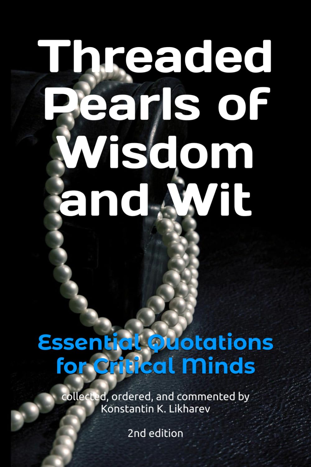 Threaded Pearls of Wisdom and Wit: Essential Quotations for Critical Minds