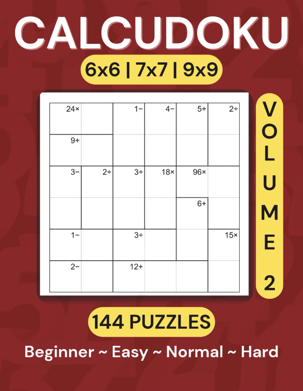 Calcudoku Puzzle Book: 144 Puzzles (6x6, 7x7, 9x9) — Volume 2: Large, Clear Grids • Two Per Page • Solutions & Bonus Puzzles Included (Calcudoku Puzzle Book Series)