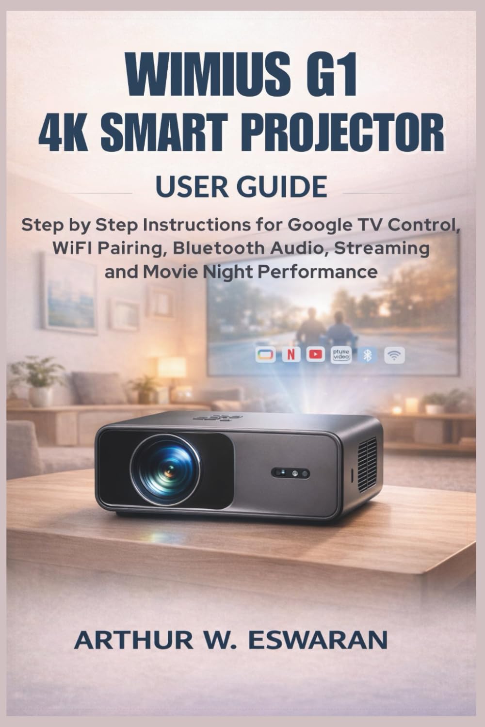 WIMIUS G1 4K Smart Projector User Guide: Step by Step Instructions for Google TV Control, WiFi Pairing, Bluetooth Audio, Streaming Stability, and Movie Night Performance