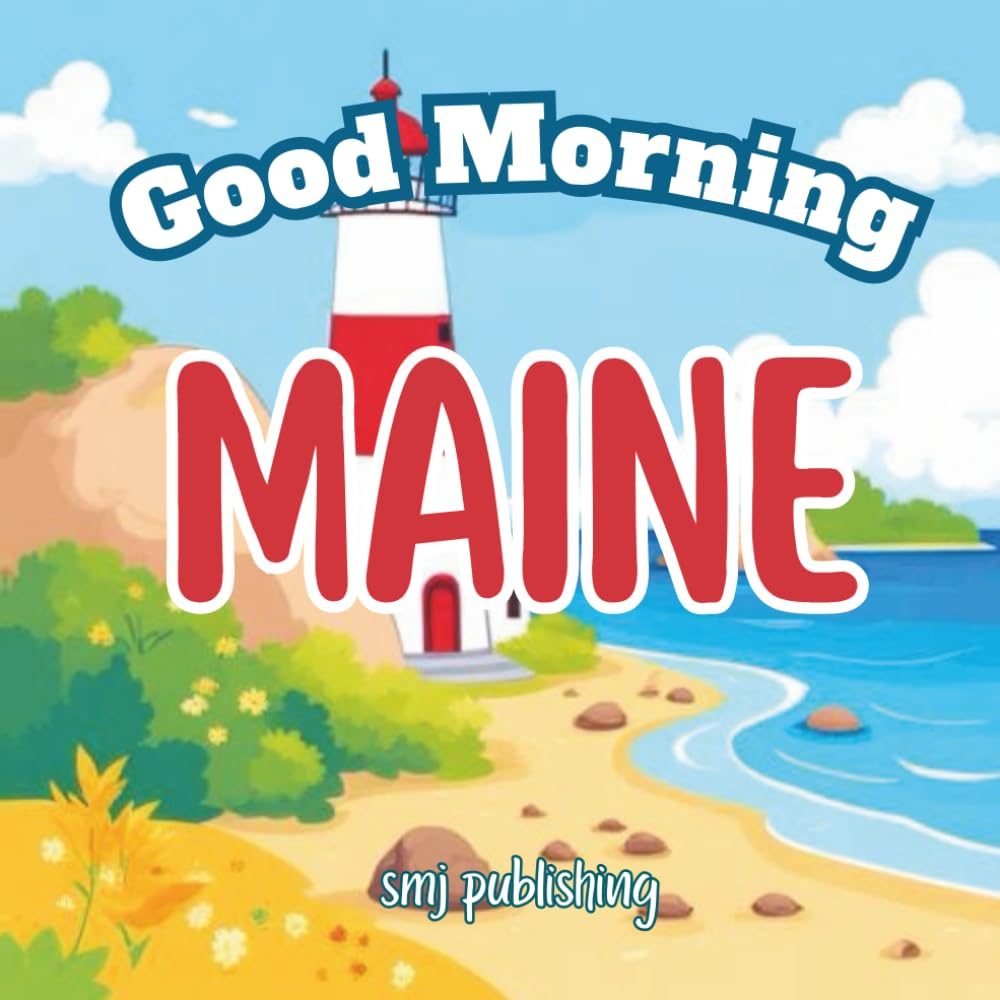 Good Morning Maine: A Children's Educational Geography book about the state of ME (Good Morning States)