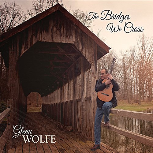Bridges We Cross by Wolfe, Glenn (2015-06-02?